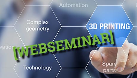 Jetzt zum kostenlosen Online-Seminar "Industrieller 3D-Druck" anmelden Mann unscharf im Hintergrund, tippt auf Grafik mit Wabenstruktur und Begriffen zu 3D Printing, grüner Schriftzug "Webseminar"