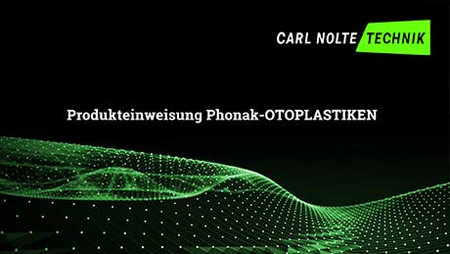 Schwarzer Hintergrund, grüne Gitterstruktur, Logo Carl Nolte Technik, Schrift: Produkteinweisung Phonak-Otoplastiken